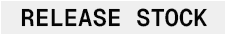 RELEASE STOCK